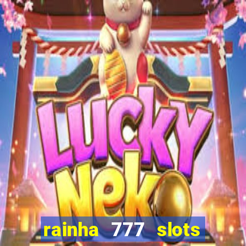 rainha 777 slots paga mesmo